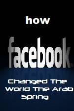Watch How FaceBook Changed The World The Arab Spring Primewire