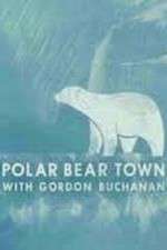 Watch Life in Polar Bear Town with Gordon Buchanan Primewire