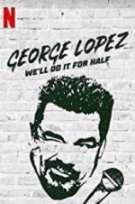 Watch George Lopez: We\'ll Do It for Half Primewire