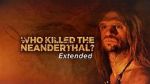 Watch Who Killed the Neanderthal? Primewire