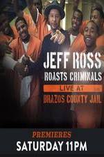 Watch Jeff Ross Roasts Criminals: Live at Brazos County Jail Primewire