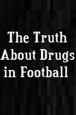 Watch The Truth About Drugs in Football Primewire