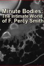 Watch Minute Bodies: The Intimate World of F. Percy Smith Primewire