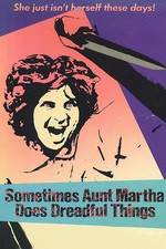 Watch Sometimes Aunt Martha Does Dreadful Things Primewire