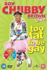 Watch Roy Chubby Brown: Too Fat To Be Gay Primewire