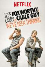 Watch Jeff Foxworthy & Larry the Cable Guy: We've Been Thinking Primewire