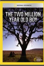 Watch National Geographic The 2 Million Year Old Boy Primewire