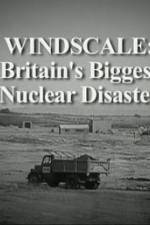Watch Windscale Britain's Biggest Nuclear Disaster Primewire
