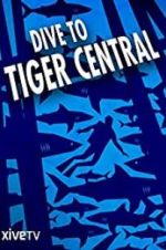 Watch Dive to Tiger Central Primewire
