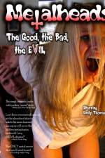 Watch Metalheads The Good the Bad and the Evil Primewire
