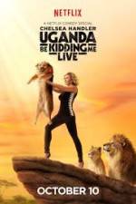 Watch Chelsea Handler Uganda Be Kidding Me Live Primewire