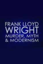 Watch Frank Lloyd Wright: Murder, Myth & Modernism Primewire