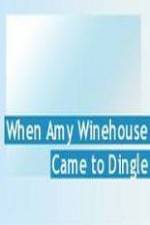 Watch Amy Winehouse Came to Dingle Primewire