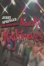 Watch Jerry Springer  Uncensored Naughty Nightmares Primewire