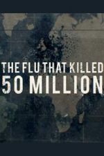 Watch The Flu That Killed 50 Million Primewire