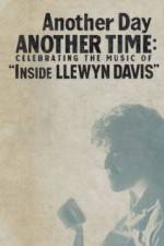 Watch Another Day, Another Time: Celebrating the Music of Inside Llewyn Davis Primewire