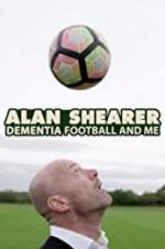 Watch Alan Shearer: Dementia, Football & Me Primewire