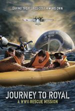 Watch Journey to Royal: A WWII Rescue Mission Primewire