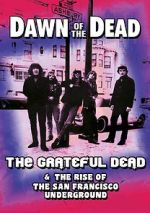 Watch Dawn of the Dead: The Grateful Dead & the Rise of the San Francisco Underground Primewire