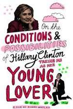 Watch On the Conditions and Possibilities of Hillary Clinton Taking Me as Her Young Lover Primewire
