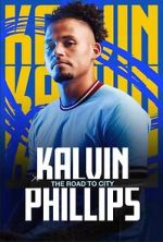 Watch Kalvin Phillips: The Road to City Primewire