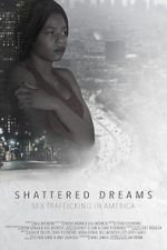 Watch Shattered Dreams: Sex Trafficking in America Primewire