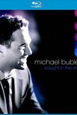 Watch Michael Buble Caught In The Act Primewire