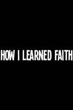 Watch How I Learned Faith Primewire