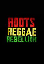 Watch Roots, Reggae, Rebellion Primewire