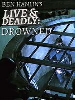 Watch Ben Hanlin\'s Live & Deadly: Drowned Primewire