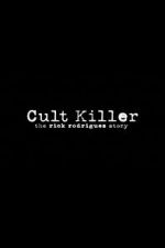 Watch Cult Killer: The Story of Rick Rodriguez Primewire