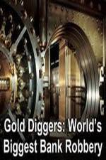 Watch Gold Diggers: The World's Biggest Bank Robbery Primewire