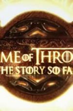 Watch Game of Thrones: The Story So Far Primewire