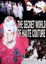 Watch The Secret World of Haute Couture Primewire