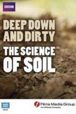 Watch Deep, Down and Dirty: The Science of Soil Primewire
