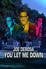 Watch Joe Derosa You Let Me Down Primewire