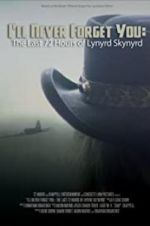 Watch I\'ll Never Forget You: The Last 72 Hours of Lynyrd Skynyrd Primewire
