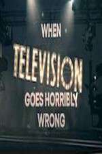 Watch When Television Goes Horribly Wrong Primewire