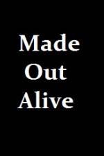 Watch Made Out Alive Primewire