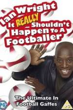 Watch Ian Wright - It Really Shouldn't Happen to a Footballer Primewire