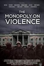 Watch The Monopoly on Violence Primewire