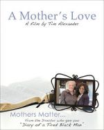 Watch Tim Alexander\'s A Mother\'s Love Primewire
