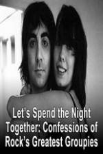 Watch Lets Spend The Night Together Confessions Of Rocks Greatest Groupies Primewire