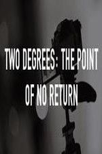 Watch Two Degrees The Point of No Return Primewire