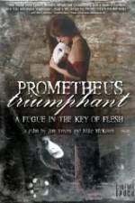 Watch Prometheus Triumphant: A Fugue in the Key of Flesh Primewire