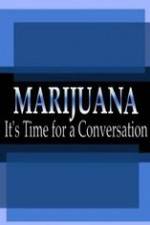 Watch Marijuana: It?s Time for a Conversation Primewire