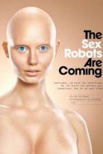 Watch The Sex Robots Are Coming! Primewire