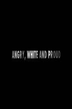 Watch Angry, White and Proud Primewire