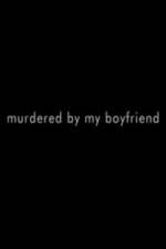 Watch Murdered By My Boyfriend Primewire