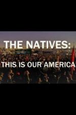 Watch The Natives: This Is Our America Primewire